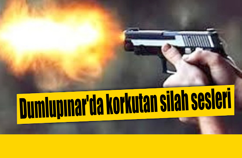 Dumlupınar'da arka arkaya silah sesleri