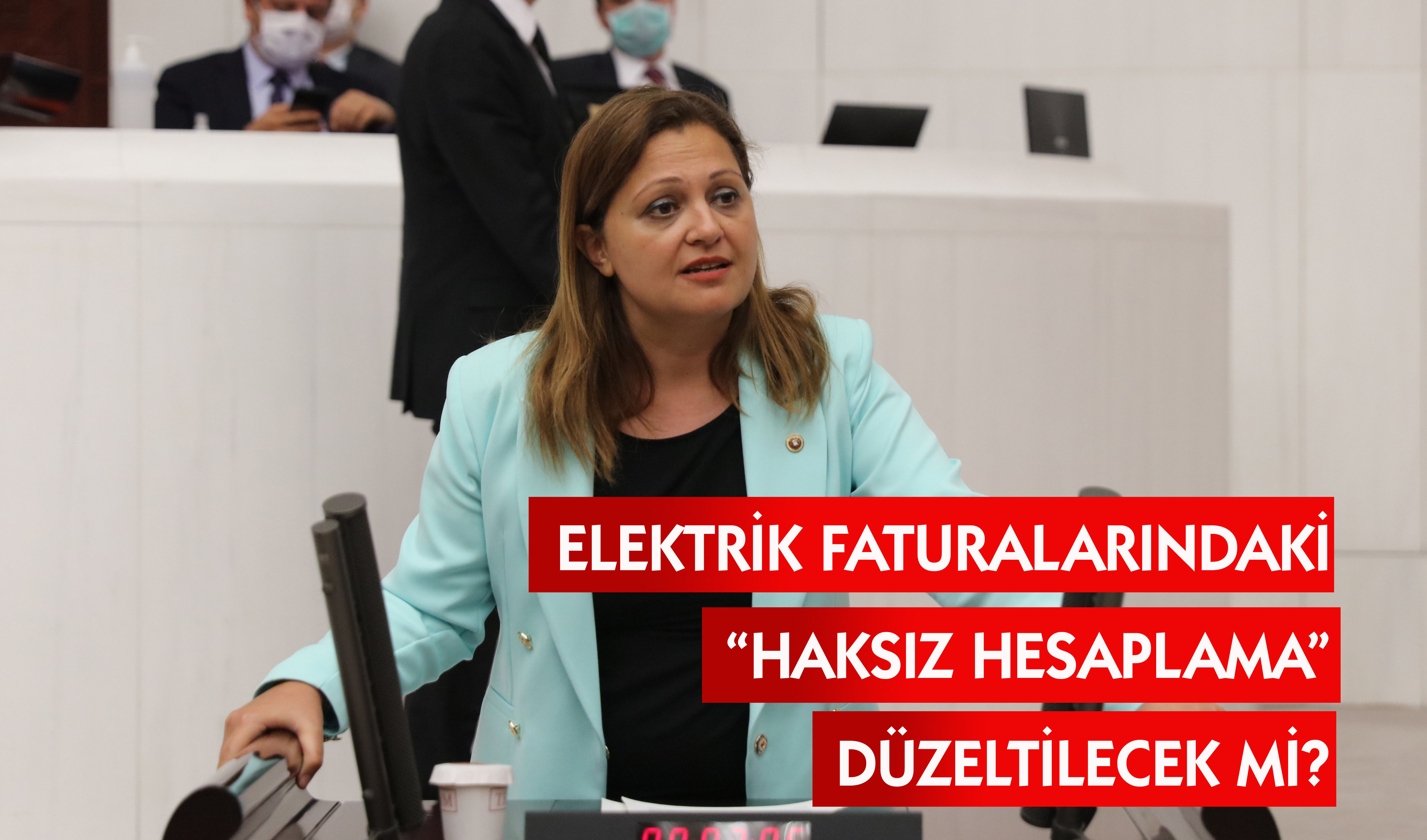 Milletvekili Köksal, “haksız faturaları” Meclis’e taşıdı