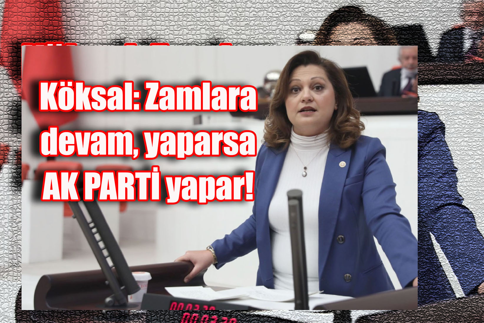 Köksal: Zamlara devam, Yaparsa AK PARTİ yapar!