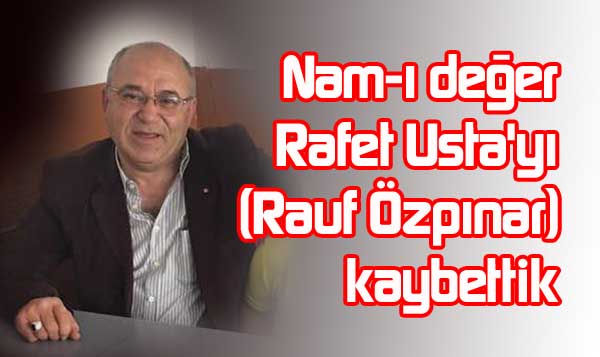 Rafet usta ilimizi yasa boğdu